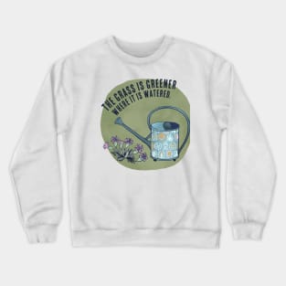 The Grass Is Greener Where It Is Watered Crewneck Sweatshirt